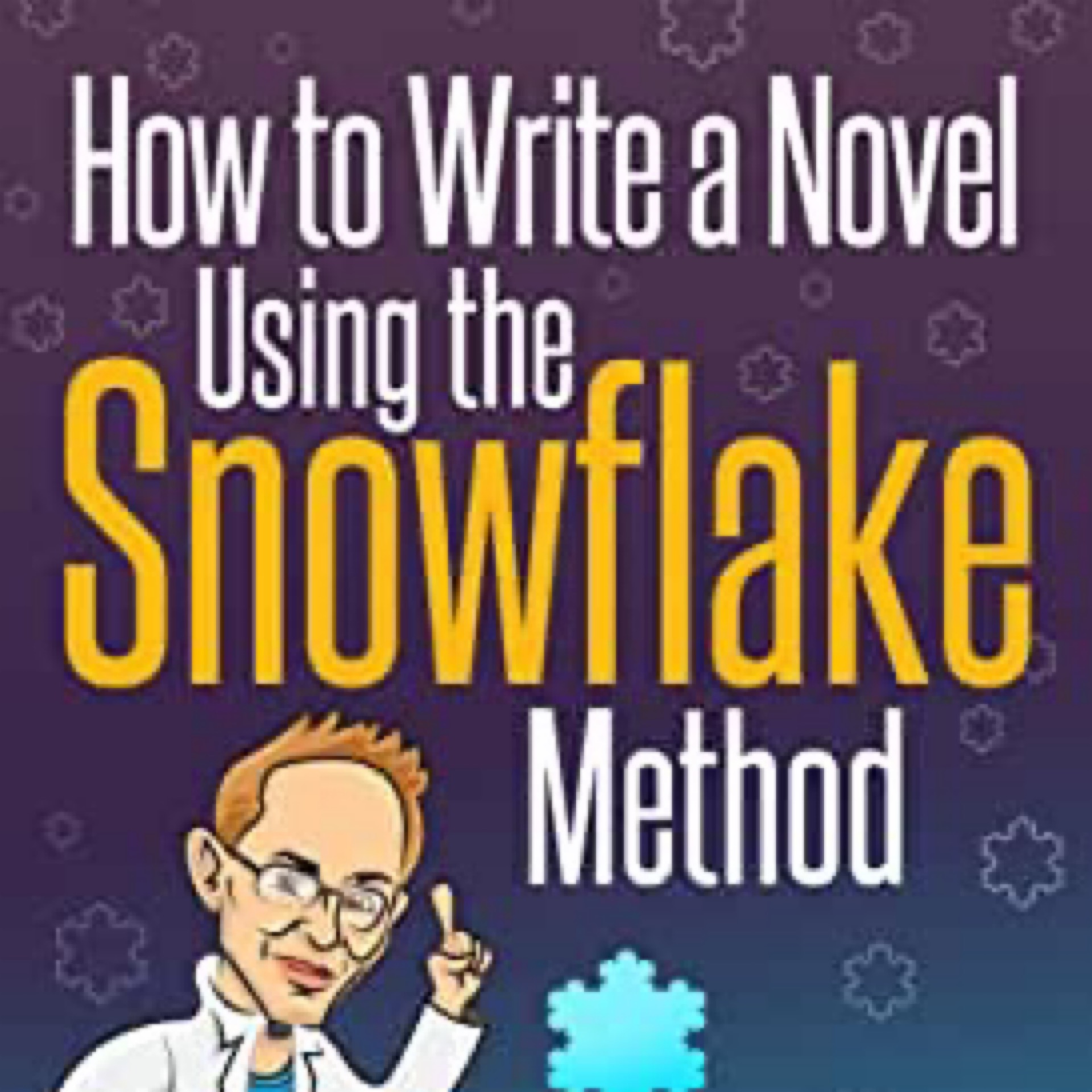 Ingermanson, Randy - How To Write A Novel Using Snowflake Method